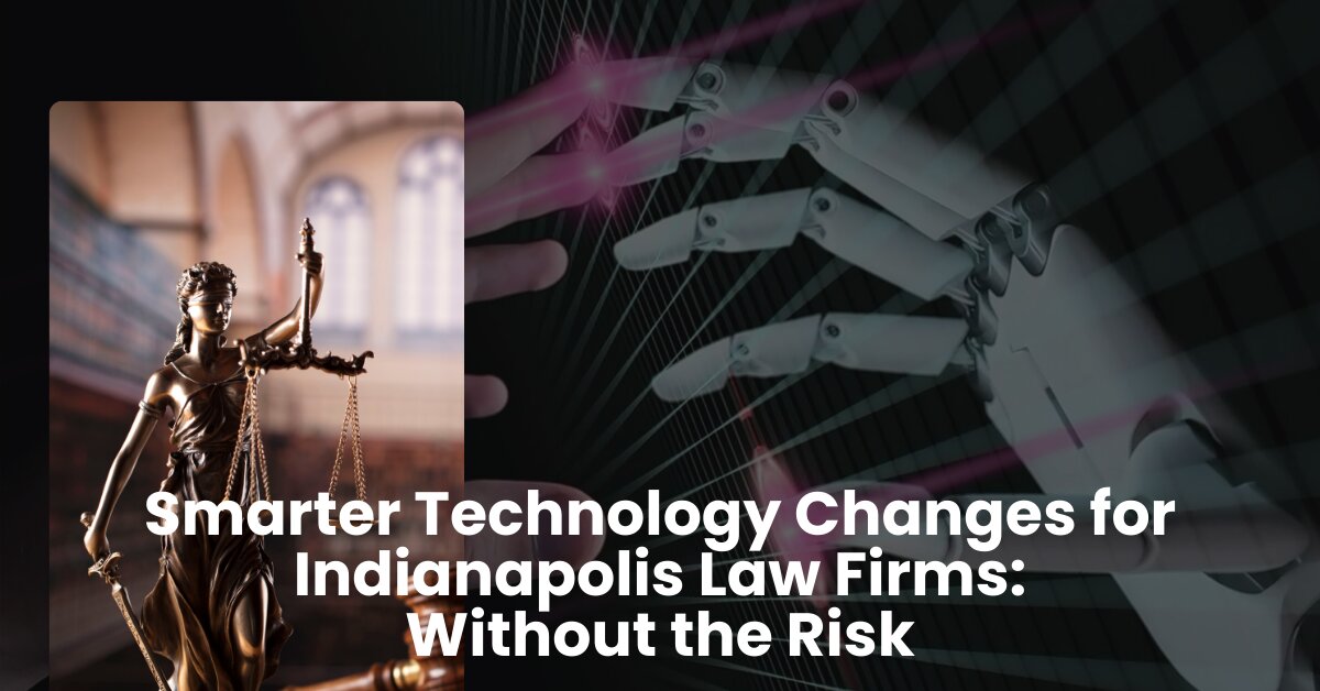 Smarter Technology Changes for Indianapolis Law Firms—Without the Risk